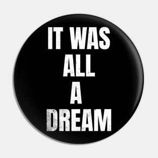 It Was All A Dream Pin