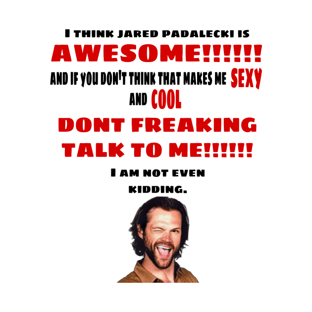 I Think Jared Padalecki is Awesome by kaseysdesigns