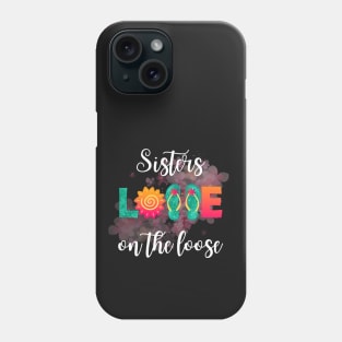 Sister's on the loose - Sister's holiday Phone Case