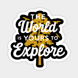 the world is yours to explore Magnet