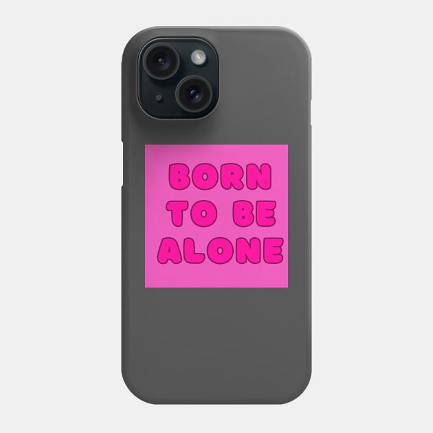 Born to be alone Phone Case by Cammy crown