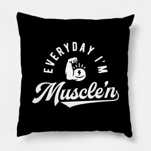 Everyday I'm Muscle'n Pillow