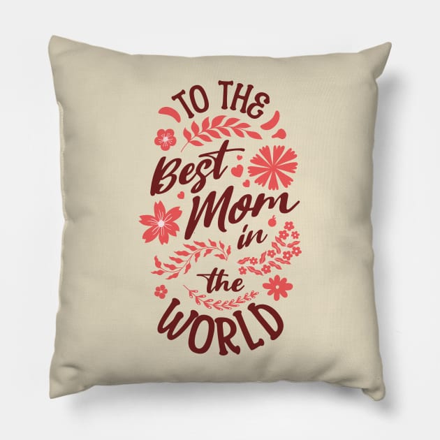 To The Best Mom In The World Pillow by Horisondesignz