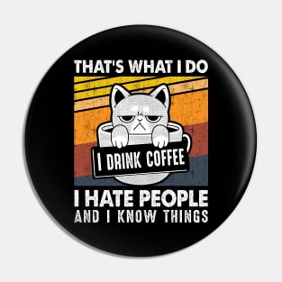 Funny Cat I Drink Coffee I Hate People And Know I Things Pin