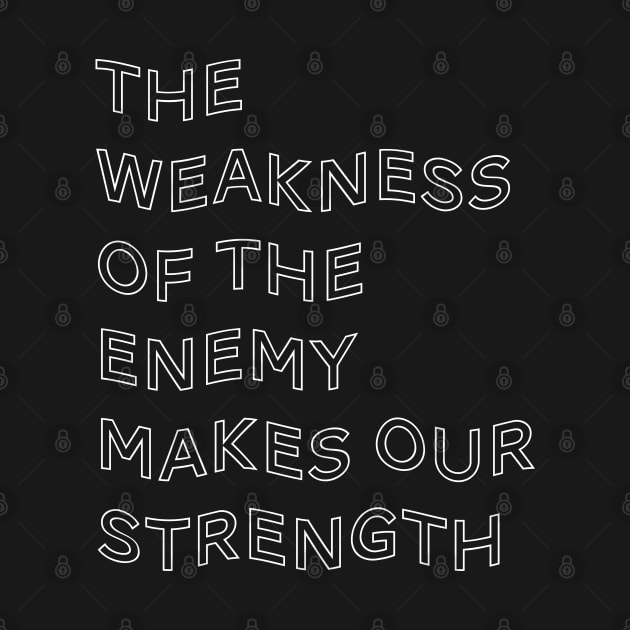 The Weakness of the Enemy Makes our Strength Inspirational Game Quote by Teeworthy Designs