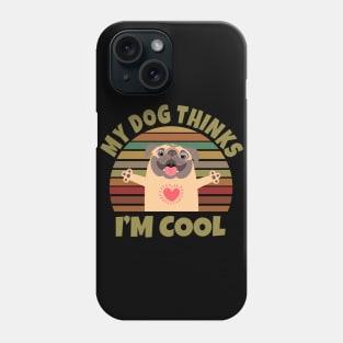 My Dog Thinks I'm Cool Phone Case