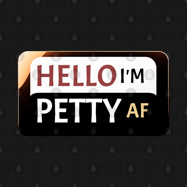 Hello I'm Petty AF Sarcastic Funny Friends Gift T-Shirt by Funny Stuff Club