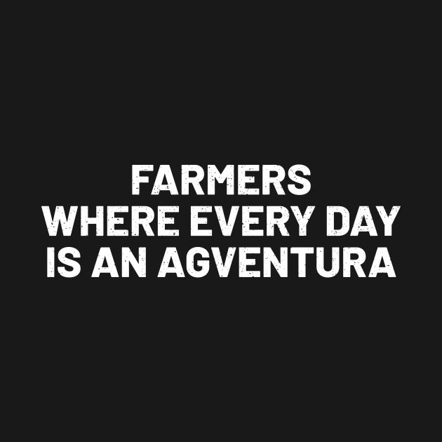 Farmers Where Every Day is an Agventura by trendynoize