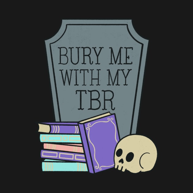 bury me with my tbr by Made Adventurous