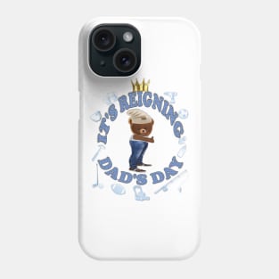 Father's Day. It's Reigning Dad's Day Phone Case