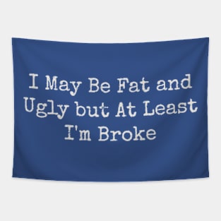 I-May-Be-Fat-And-Ugly Tapestry