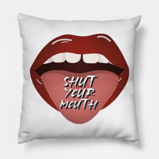 Shut Your Mouth Pillow