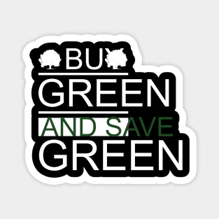 Buy Green and Save Green Magnet
