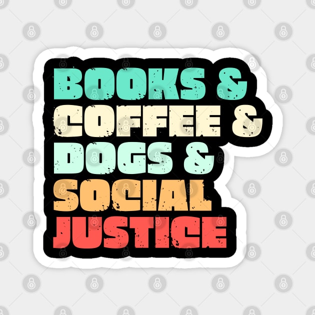 Books & Coffee & Dogs & Social Justice Magnet by bubbleshop