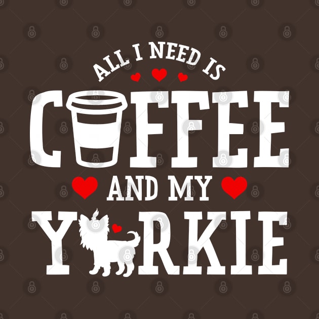 All I Need Is Coffee And My Yorkie by FanaticTee