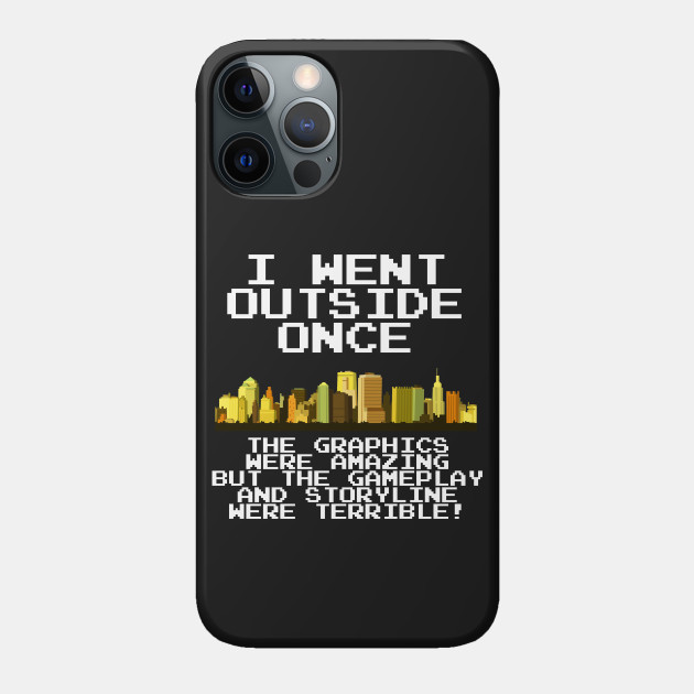 Gamer I Went Outside Once - Gaming - Phone Case