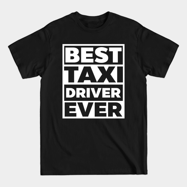 Disover Taxi Driver Shirt | Best Taxi Driver Ever - Taxi Driver - T-Shirt
