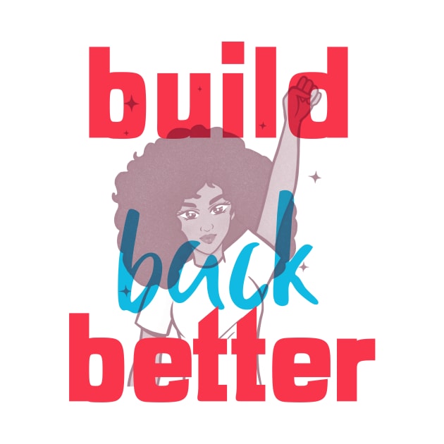 Build Back Better by Golden Eagle Design Studio