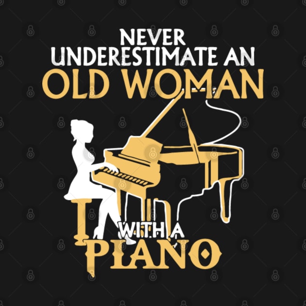Never-Underestimate-Old-Woman-With-Piano-Shirt by zahid32
