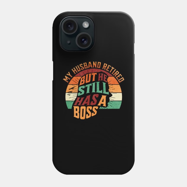 My Husband Retired But He Still Has A Boss Phone Case by Ben Foumen