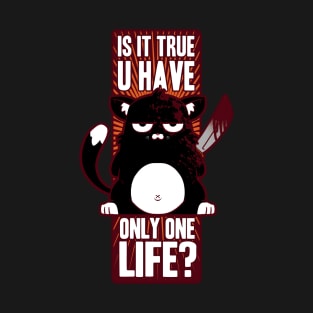 Is it True U Have Only One Life? Killer Cat T-Shirt