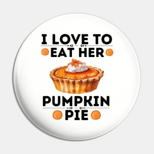 I Love to Eat Her Pumpkin Pie - Thanksgiving Quirky Gift Ideas for Pumpkin Pie Lovers Pin