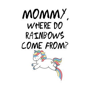 Mommy, where do rainbows come from? T-Shirt