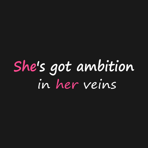 She's Got Ambition in Her Veins Tee for Women Graphic Funny Shirt by ARTA-ARTS-DESIGNS