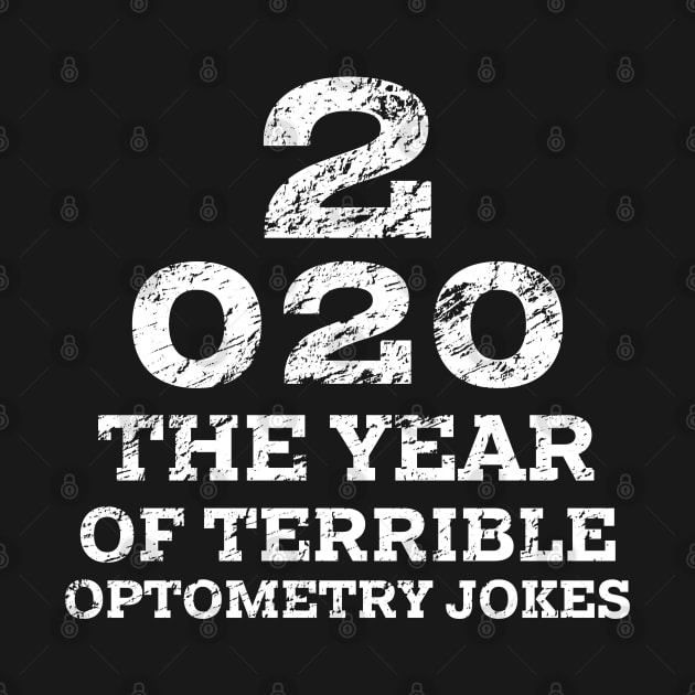 2020 a New Year of Bad Optometry Jokes - Funny Distressed Eye chart by YourGoods