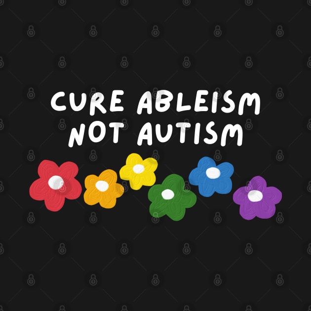 cure ableism, not autism by applebubble