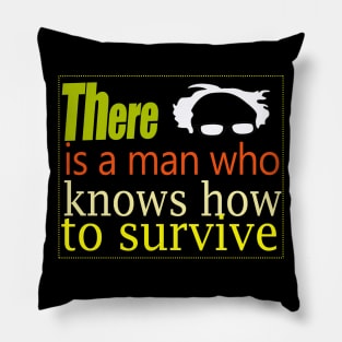 Bernie there is a man who knows how to survive Pillow