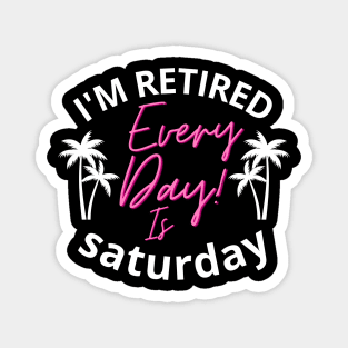 I'm retired every day is saturday father dad Magnet