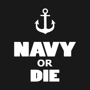 NAVY Or Die T-Shirt