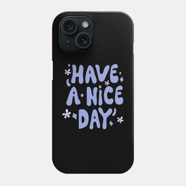 Have a Nice Day Phone Case by meilyanadl