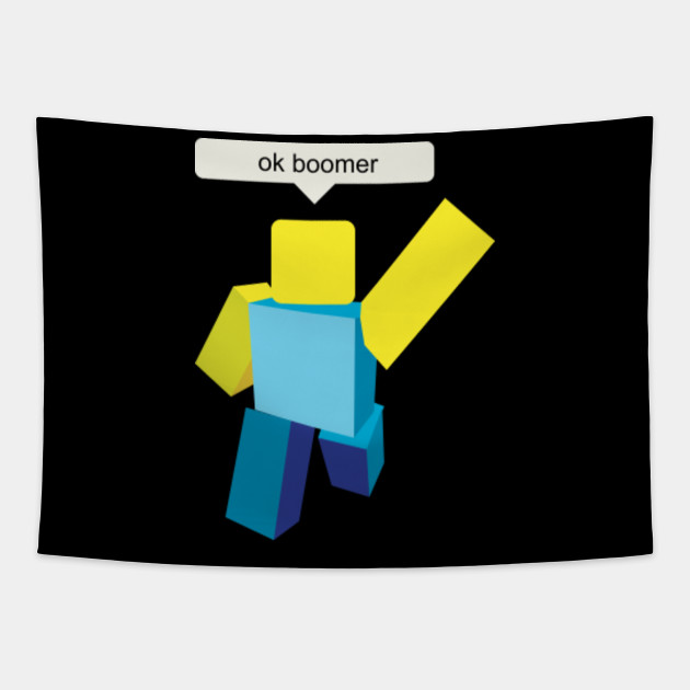 Gaming Roblox Ok Boomer Ok Boomer Meme Tapestry Teepublic - ok roblox