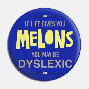 If Life Gives You Melons You Might Be Dyslexic Pin