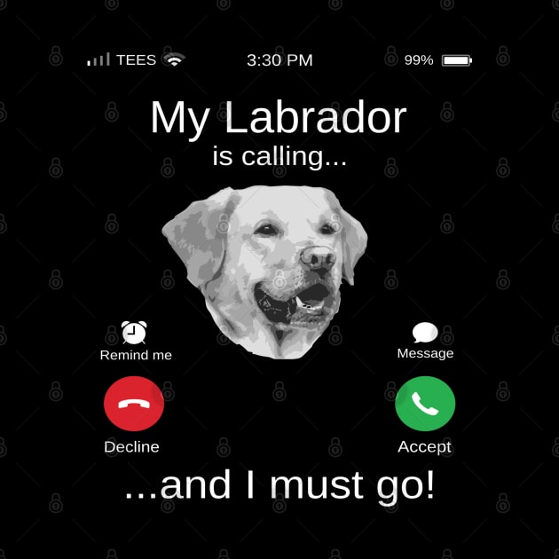 My Labrador is calling and i must go funny Labrador lovers by TopTees