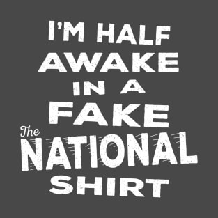 Fake The National Shirt T-Shirt