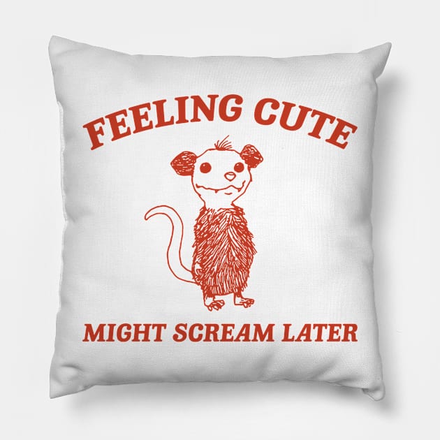 Feeling Cute Might Scream Later Opossum Shirt, Funny Possum Meme Pillow by Y2KERA