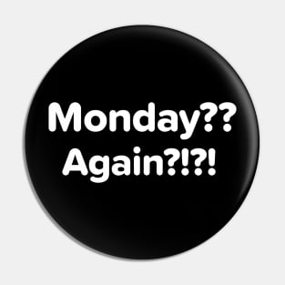 Monday?? Again?! – Relatable Week Start Pin