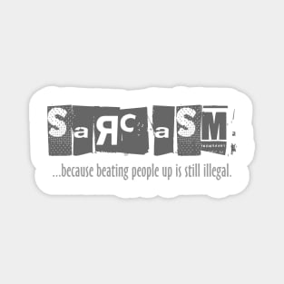 Sarcasm - Beating People Up is Still Illegal Magnet