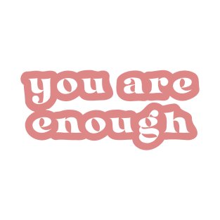 You Are Enough T-Shirt