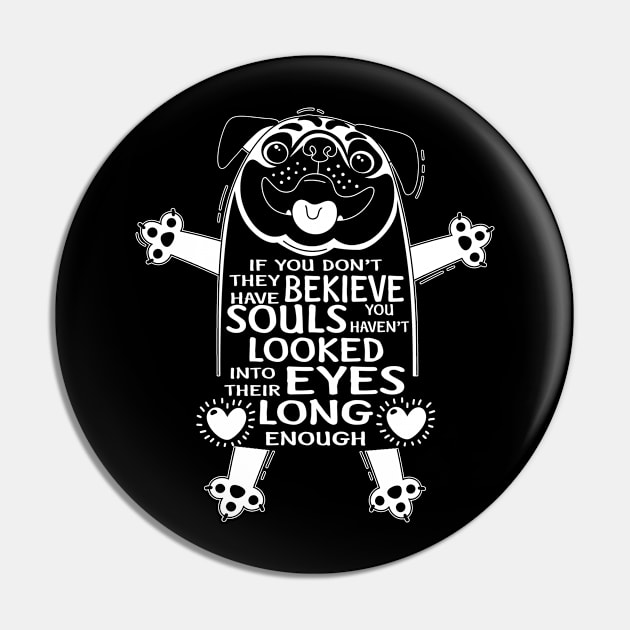 Dog Lover T Shirt If You Don't Believe They have Souls Pin by frostelsinger
