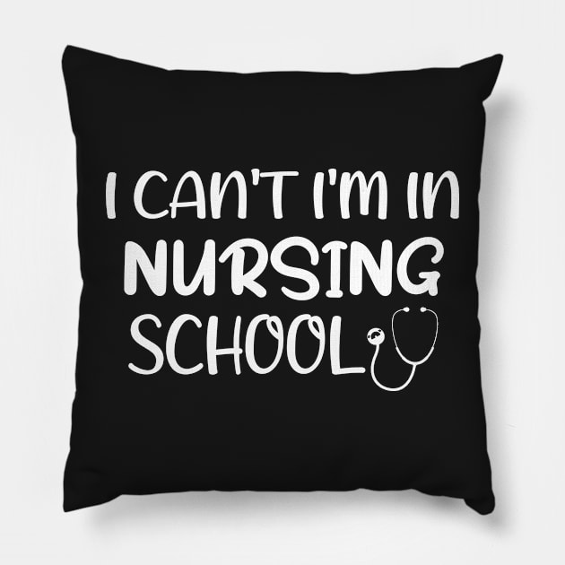 I can't I'm in Nursing School Nurse Pillow by TrendyStitch