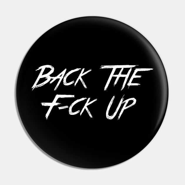 Back The F-ck Up v1 Pin by MiruMoonie