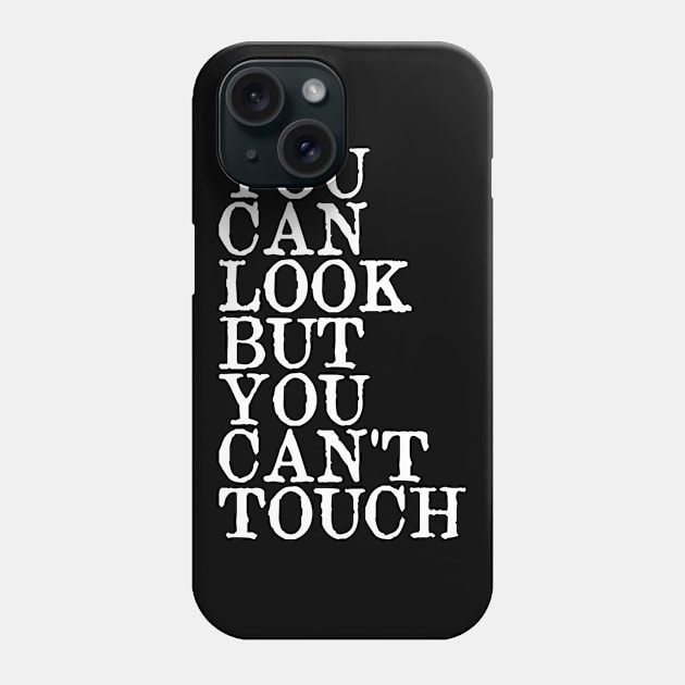 you can look but you can't touch Phone Case by tonycastell