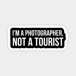 I'm a Photographer, not a tourist joke Magnet