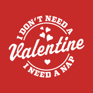 I Don't Need A Valentine I Need A Nap Funny Valentine's Day T-Shirt