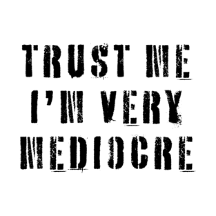 Trust Me I'm Very Mediocre T-Shirt