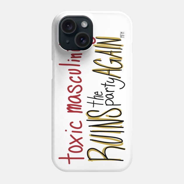 Toxic Masculinity Ruins the Party Again Phone Case by CorrieMick